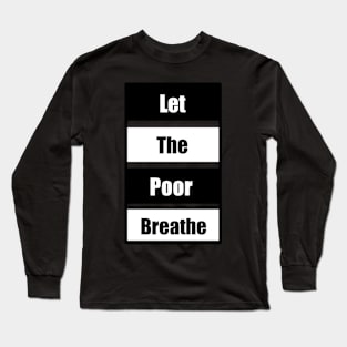 Let the Poor Breathe Long Sleeve T-Shirt